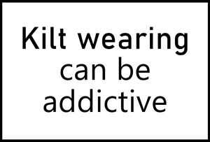 Kilt-wearing can be addictive
